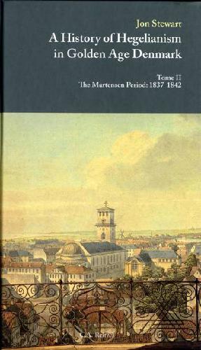 A history of hegelianism in golden age Denmark. Tome 2 : The Martensen period : 1837-1842