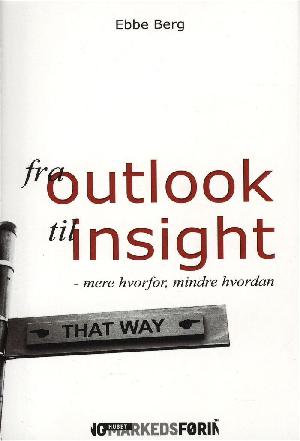 Fra outlook til insight : mere hvorfor, mindre hvordan