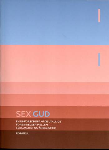 Sex Gud : en udforskning af de utallige forbindelser mellem seksualitet og åndelighed