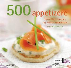 500 appetizere : forretter, snacks og andre småretter
