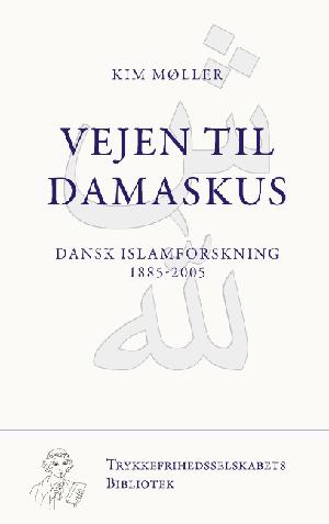 Vejen til Damaskus : dansk islamforskning 1885-2005