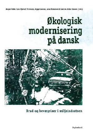 Økologisk modernisering på dansk : brud og bevægelser i miljøindsatsen