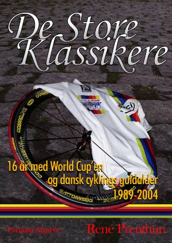 De store klassikere : 16 år med world-cup'en og dansk cyklings guldalder 1989-2004