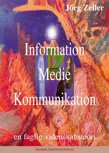 Information, medie, kommunikation : en faglig videnskabsteori