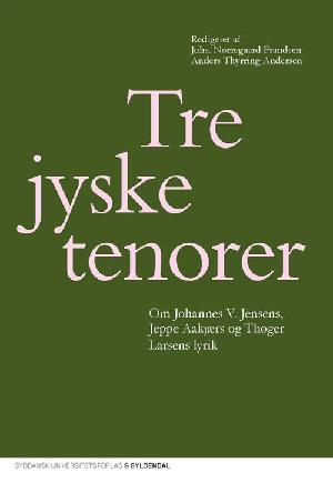 Tre jyske tenorer : om Johannes V. Jensens, Jeppe Aakjærs og Thøger Larsens lyrik