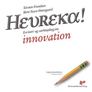 Heureka! : en teori- og værktøjsbog om innovation