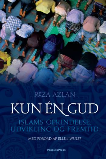 Kun én Gud : islams oprindelse, udvikling og fremtid