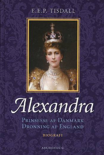 Alexandra : prinsesse af Danmark : dronning af England