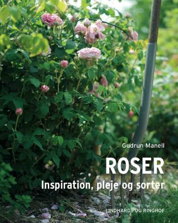 Roser : inspiration, pleje og sorter