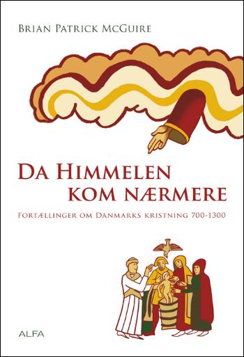 Da himmelen kom nærmere : fortællinger om Danmarks kristning 700-1300