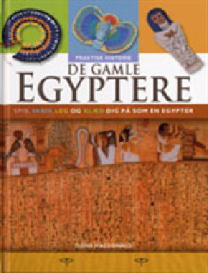 De gamle egyptere : spis, skriv, leg og klæd dig på som en egypter