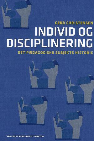 Individ og disciplinering : det pædagogiske subjekts historie