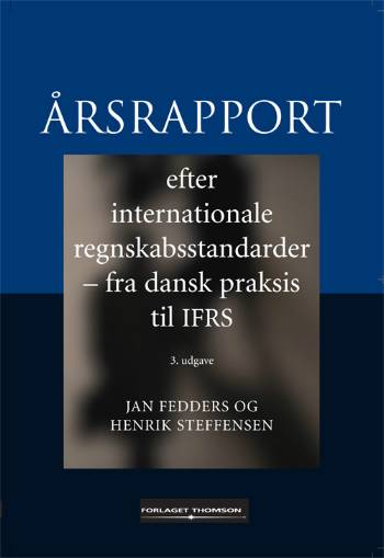 Årsrapport efter internationale regnskabsstandarder : fra dansk praksis til IFRS