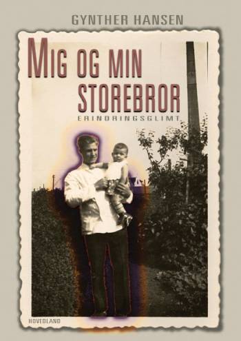 Mig og min storebror : erindringsglimt fra Varnæs, Randers, Flensborg og fra livet med Bror