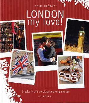 London my love! : en guide for alle, der elsker London og hinanden