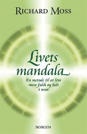 Livets mandala : en metode til at leve mere helt og fuldt i nuet