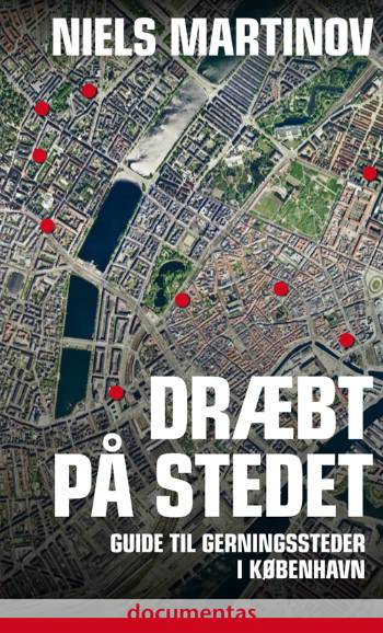 Dræbt på stedet : guide til gerningssteder i København