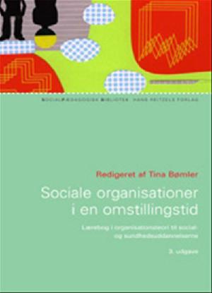 Sociale organisationer i en omstillingstid : grundbog i organisationsteori til social- og sundhedsuddannelserne