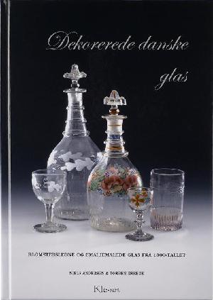 Dekorerede danske glas : blomsterslebne og emaljemalede glas fra 1800-tallet