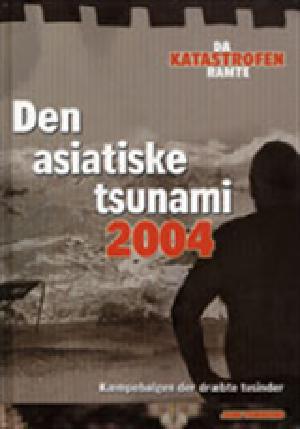 Den asiatiske tsunami 2004 : en kæmpebølge dræber tusinder