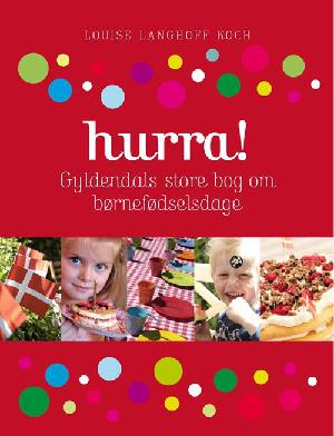 Hurra! : Gyldendals store bog om børnefødselsdage