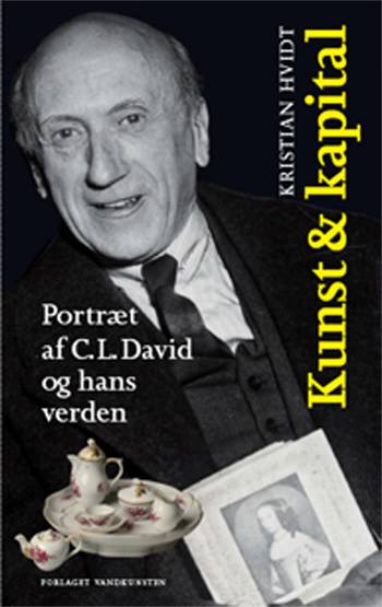 Kunst & kapital : portræt af C.L. David og hans verden