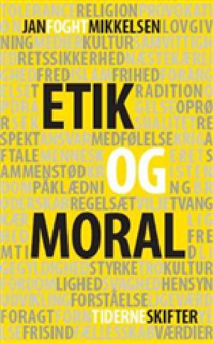 Etik og moral : et værdipolitisk essay