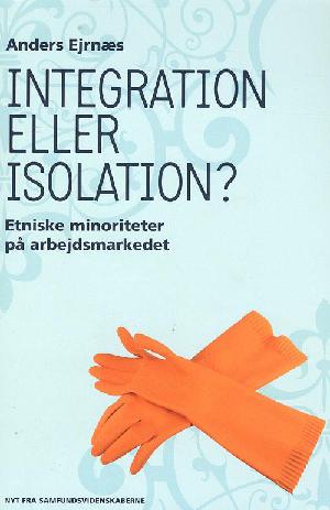 Integration eller isolation : etniske minoriteter på arbejdsmarkedet