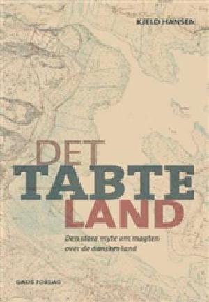 Det tabte land : den store fortælling om magten over det danske landskab