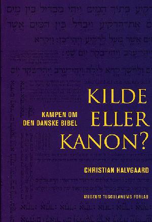 Kilde eller kanon? : kampen om Den danske Bibel