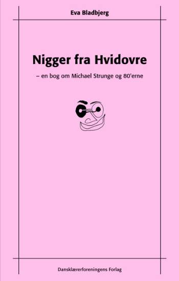 Nigger fra Hvidovre : en bog om Michael Strunge og 80'erne
