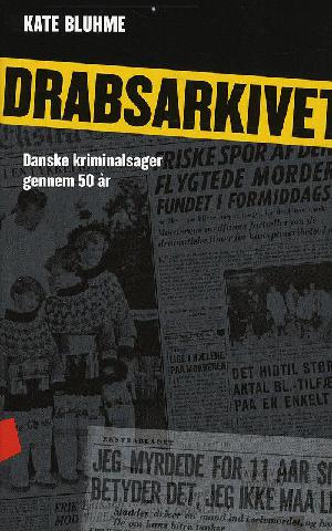 Drabsarkivet : danske kriminalsager gennem 50 år - som aviserne beskrev dem