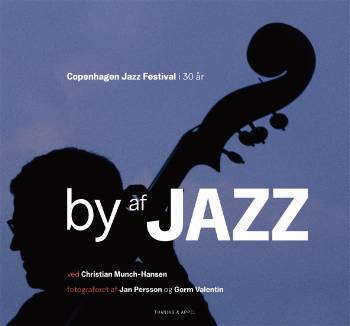 By af jazz : Copenhagen Jazz Festival i 30 år