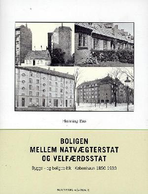 Boligen mellem natvægterstat og velfærdsstat : bygge- og boligpolitik i København 1850-1930