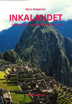 Inkalandet : historien om inkaernes storhed og fald