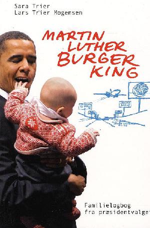 Martin Luther Burger King : familielogbog fra præsidentvalget