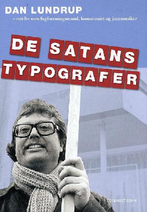 De satans typografer : mit liv som fagforeningsmand, kommunist og jazzmusiker