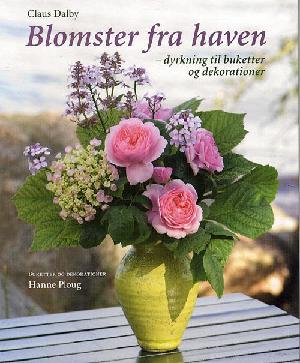 Blomster fra haven : dyrkning til buketter og dekorationer