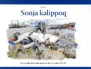Sonja kalippoq : den grønlandske hvalfangst i "Sonja"-perioden 1924-58