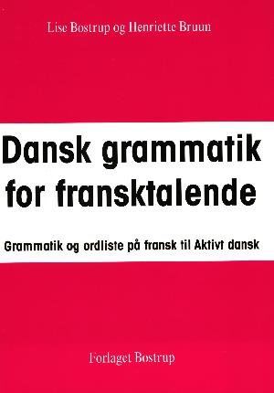 Dansk grammatik for fransktalende : grammatik og ordliste på fransk til Aktivt dansk