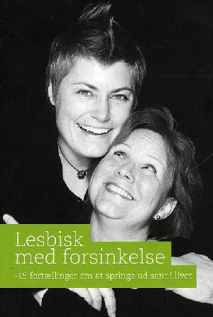 Lesbisk med forsinkelse : 15 fortællinger om at springe ud sent i livet