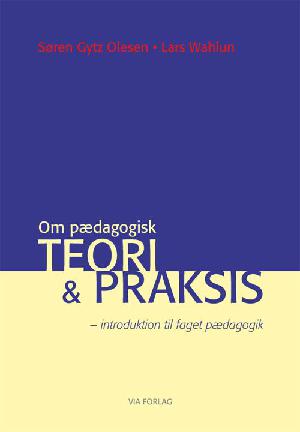 Om pædagogisk teori og praksis : introduktion til faget pædagogik