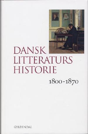 Dansk litteraturs historie. Bind 2 : 1800-1870