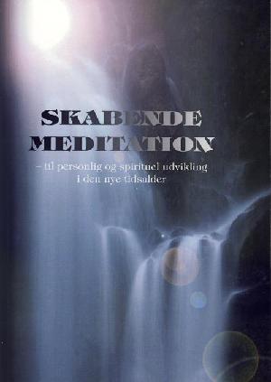 Skabende meditation : til personlig og spirituel udvikling i den nye tidsalder