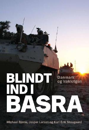 Blindt ind i Basra : Danmark og Irakkrigen