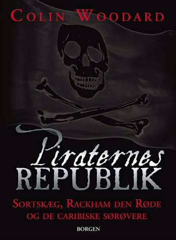 Piraternes republik : den sandfærdige og forbløffende historie om de caribiske pirater og manden, der fik bugt med dem