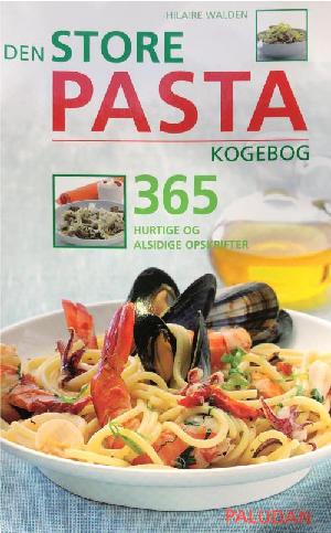 Den store pasta kogebog : 365 hurtige og alsidige opskrifter