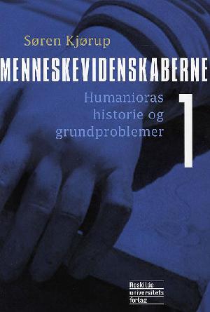 Menneskevidenskaberne. Bind 1 : Humanioras historie og grundproblemer
