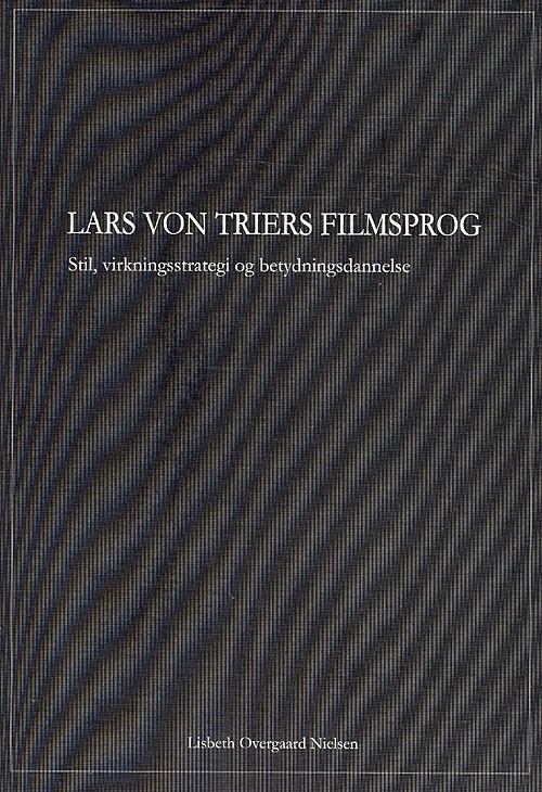 Lars von Triers filmsprog : stil, virkningsstrategi og betydningsdannelse