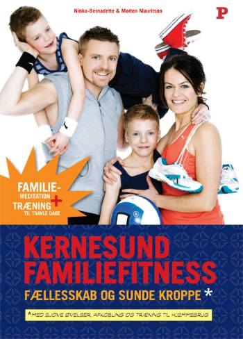 Kernesund familiefitness : fællesskab og sunde kroppe : med sjove øvelser, afkobling og træning til hjemmebrug